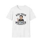 Ask Your Mother T-Shirt