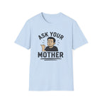 Ask Your Mother T-Shirt