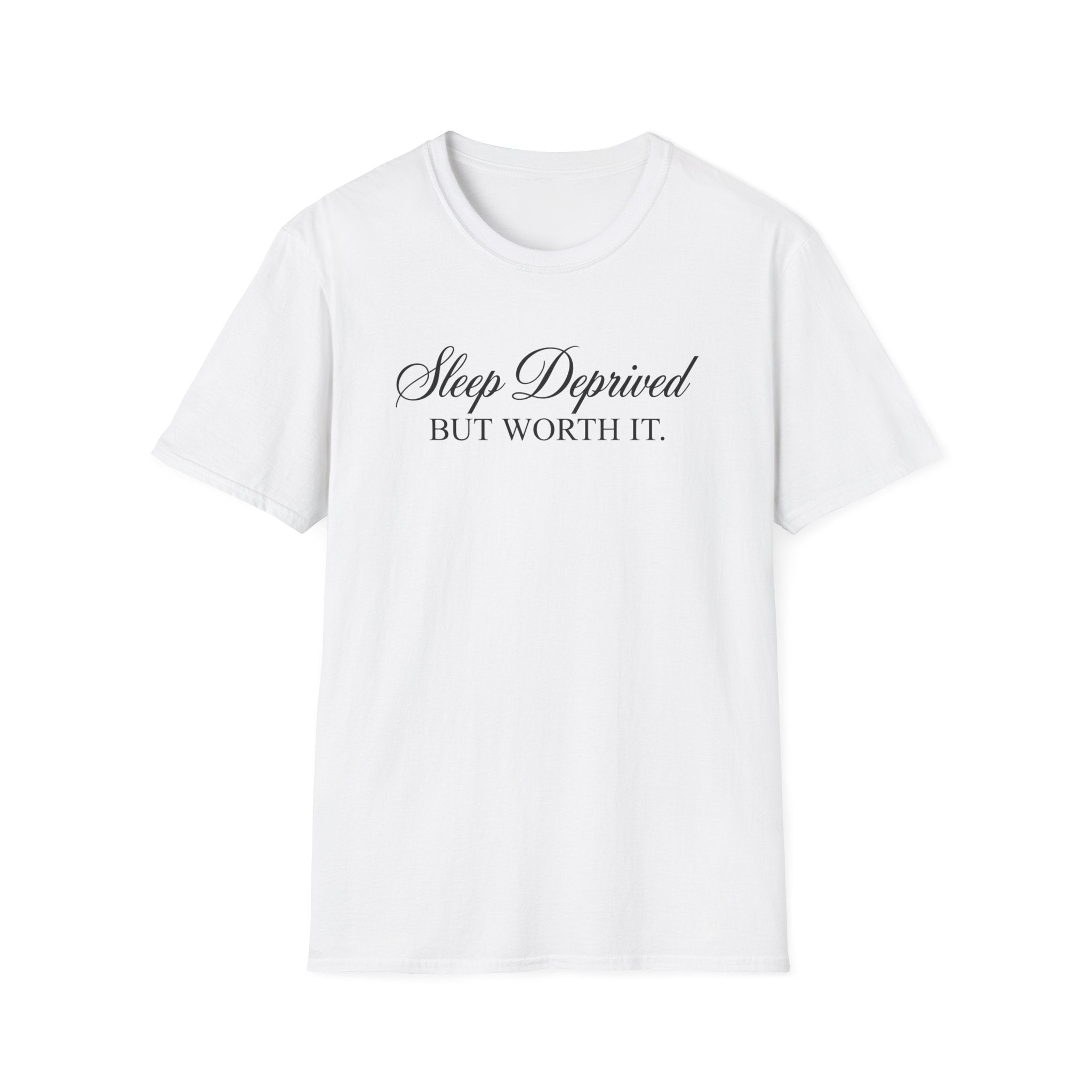 Sleep Deprived But Worth It T-Shirt