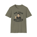 Ask Your Mother T-Shirt