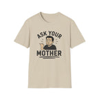 Ask Your Mother T-Shirt
