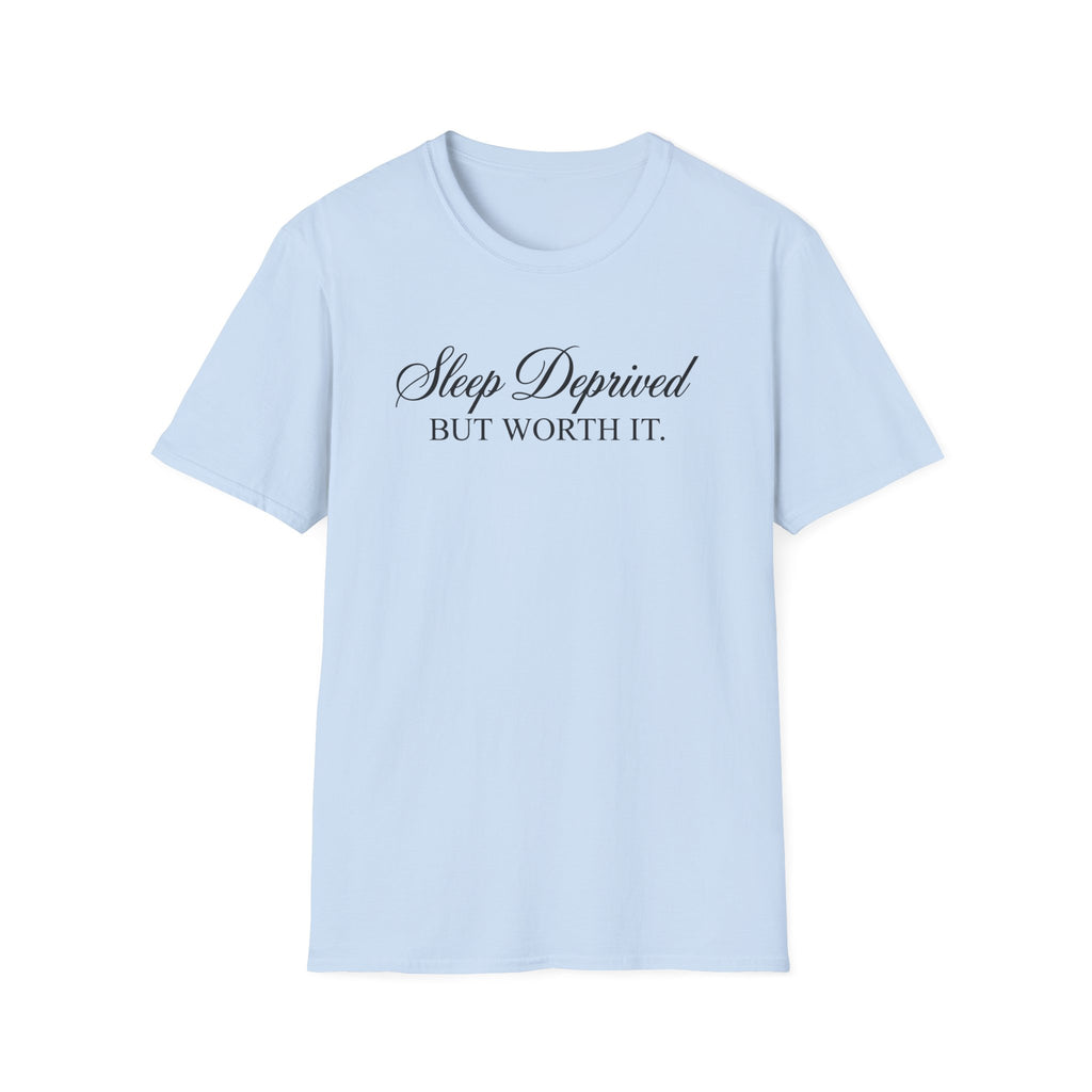 Sleep Deprived But Worth It T-Shirt