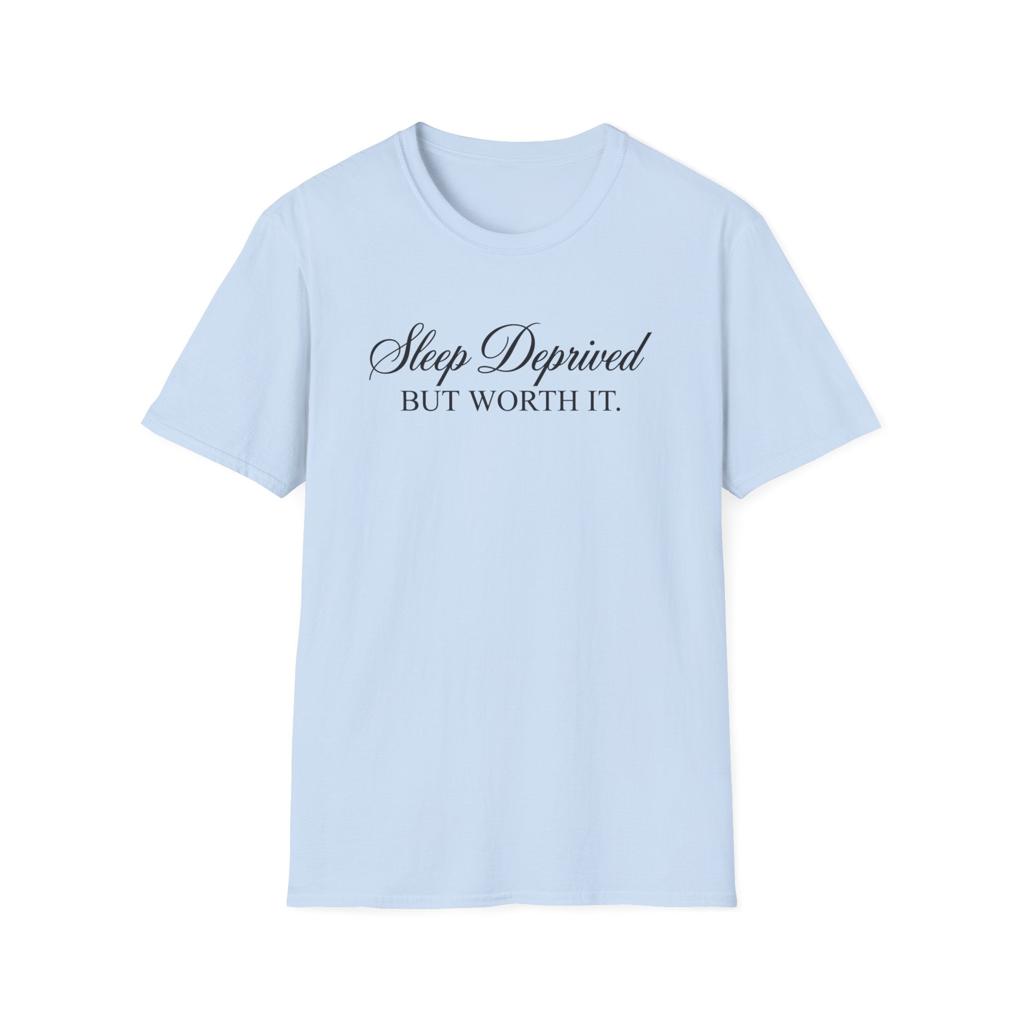 Sleep Deprived But Worth It T-Shirt