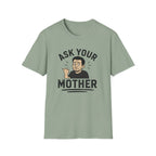 Ask Your Mother T-Shirt