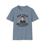 Ask Your Mother T-Shirt