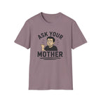 Ask Your Mother T-Shirt