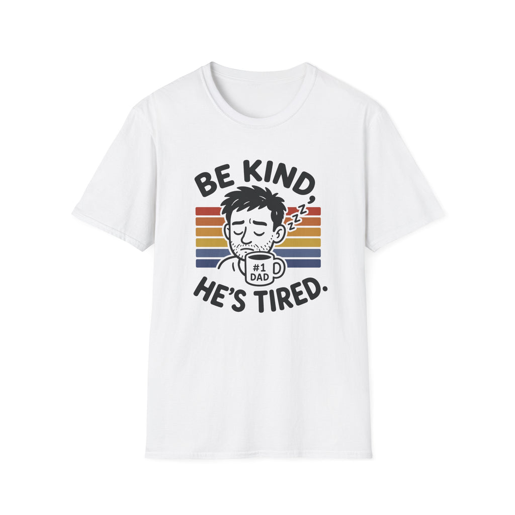 Be Kind He Tired T-Shirt