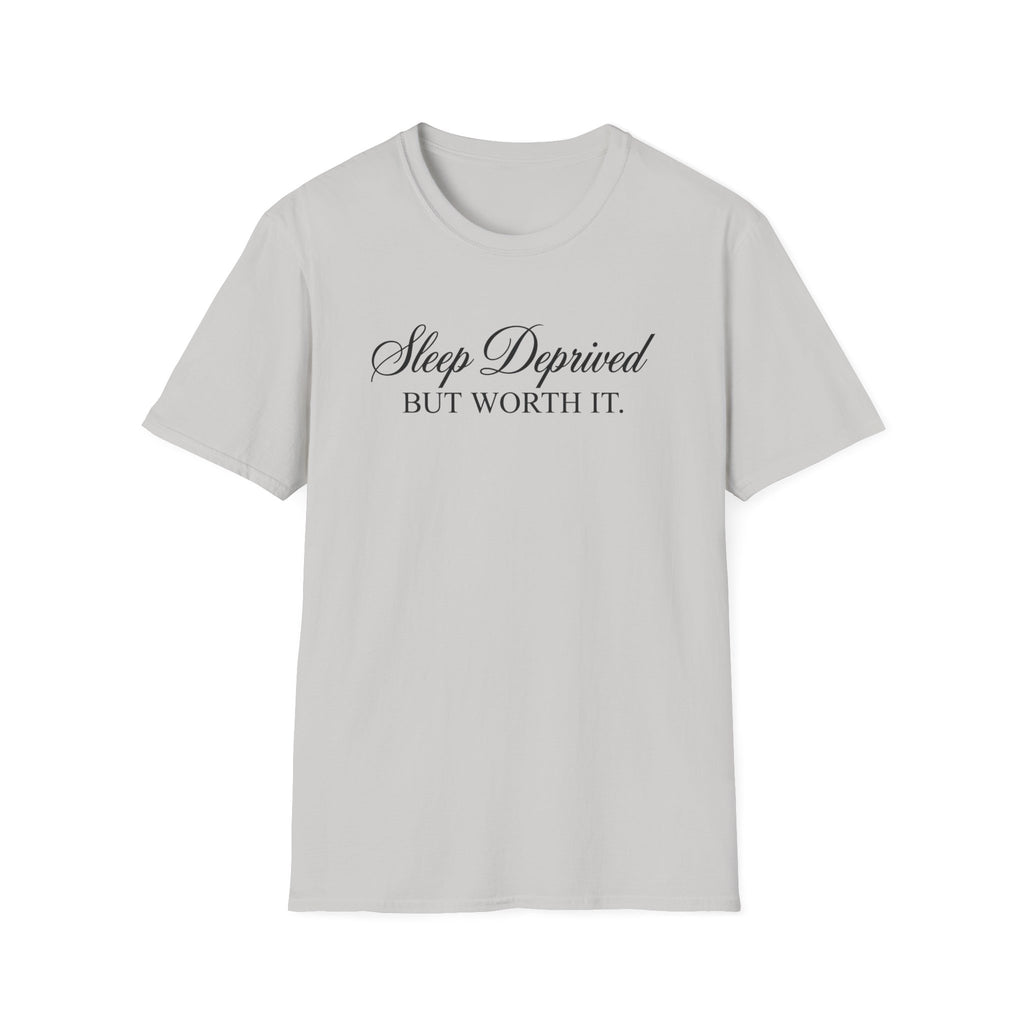 Sleep Deprived But Worth It T-Shirt
