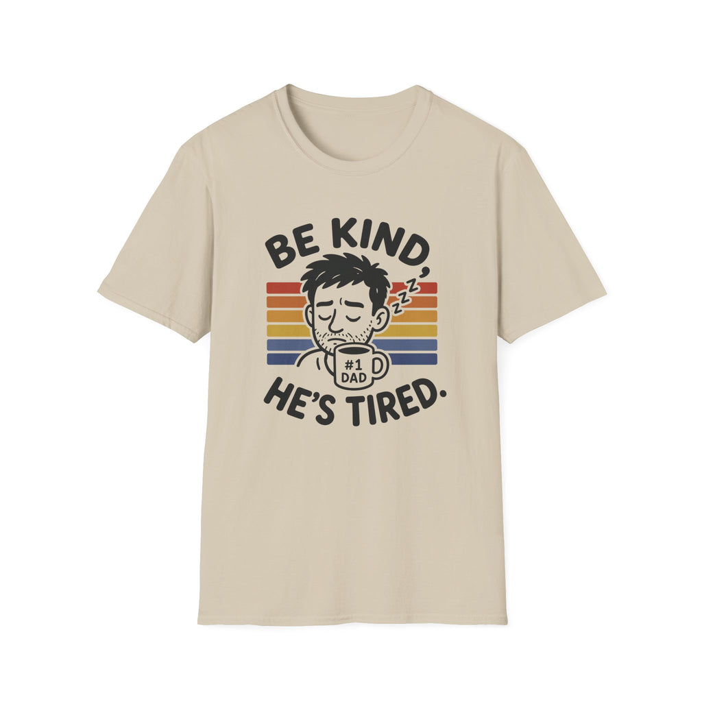 Be Kind He Tired T-Shirt
