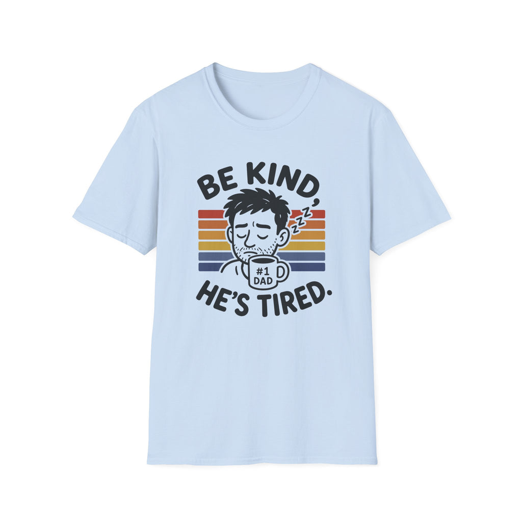 Be Kind He Tired T-Shirt