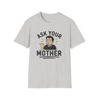 Ask Your Mother T-Shirt