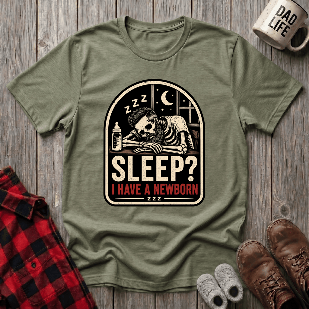 I Have A Newborn T-Shirt
