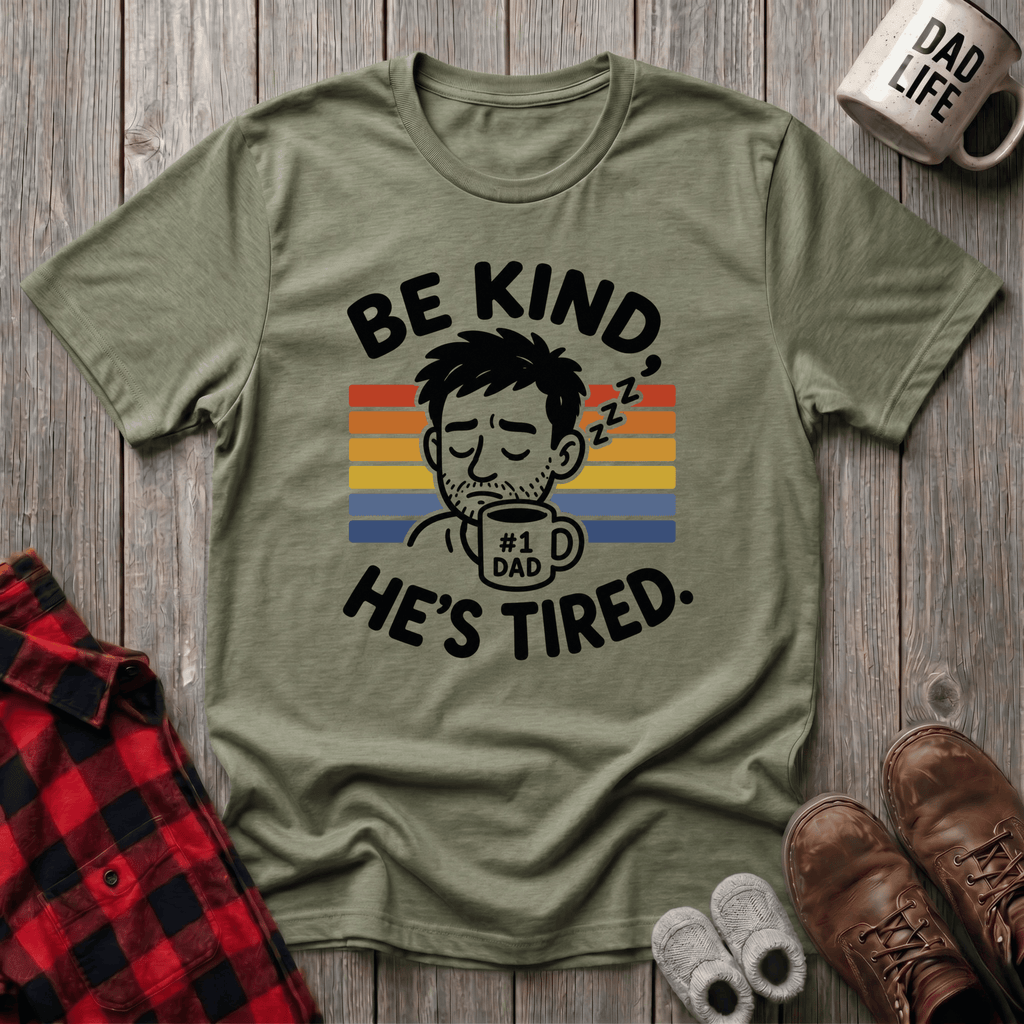 Be Kind He Tired T-Shirt