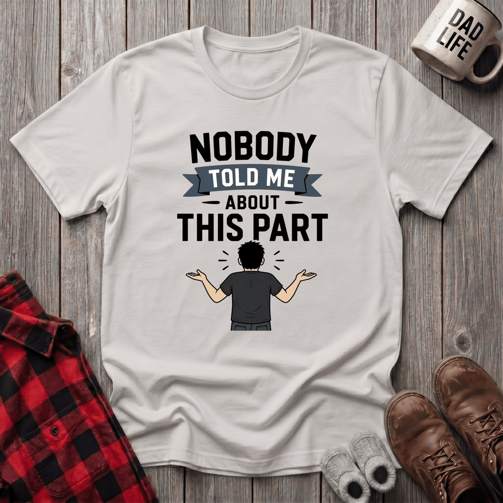 Nobody Told Me T-Shirt