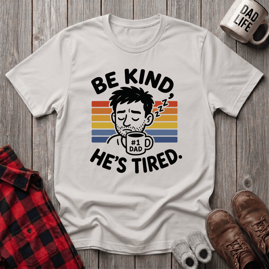 Be Kind He Tired T-Shirt