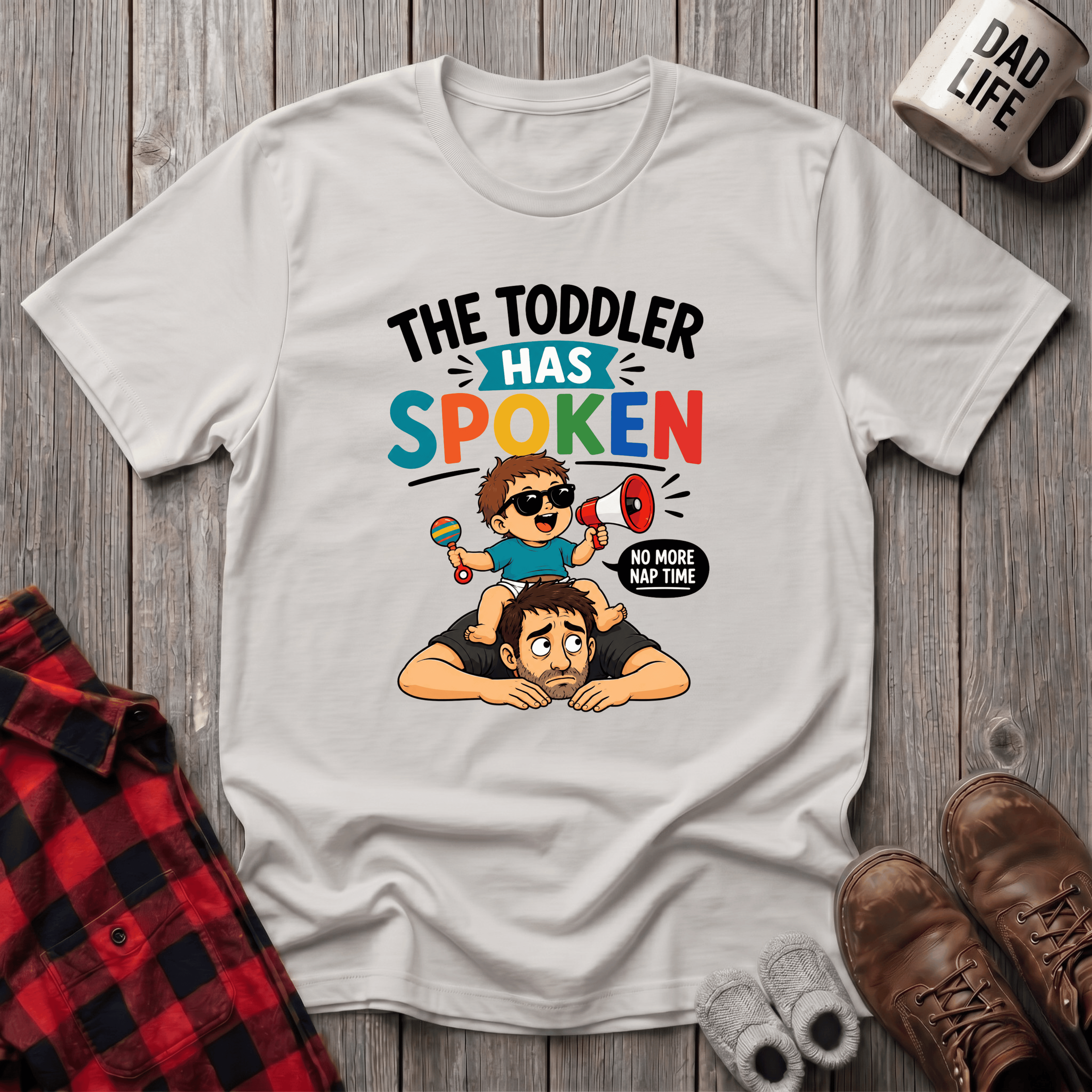 The Toddler Has Spoken T-Shirt