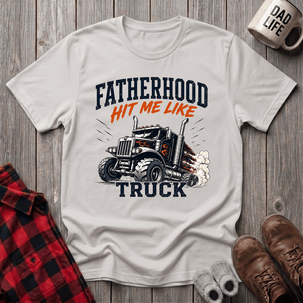 Fatherhood Hit Me Like A Truck T-Shirt