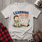 Learning As I Go T-Shirt