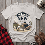 We're Both New Here T-Shirt