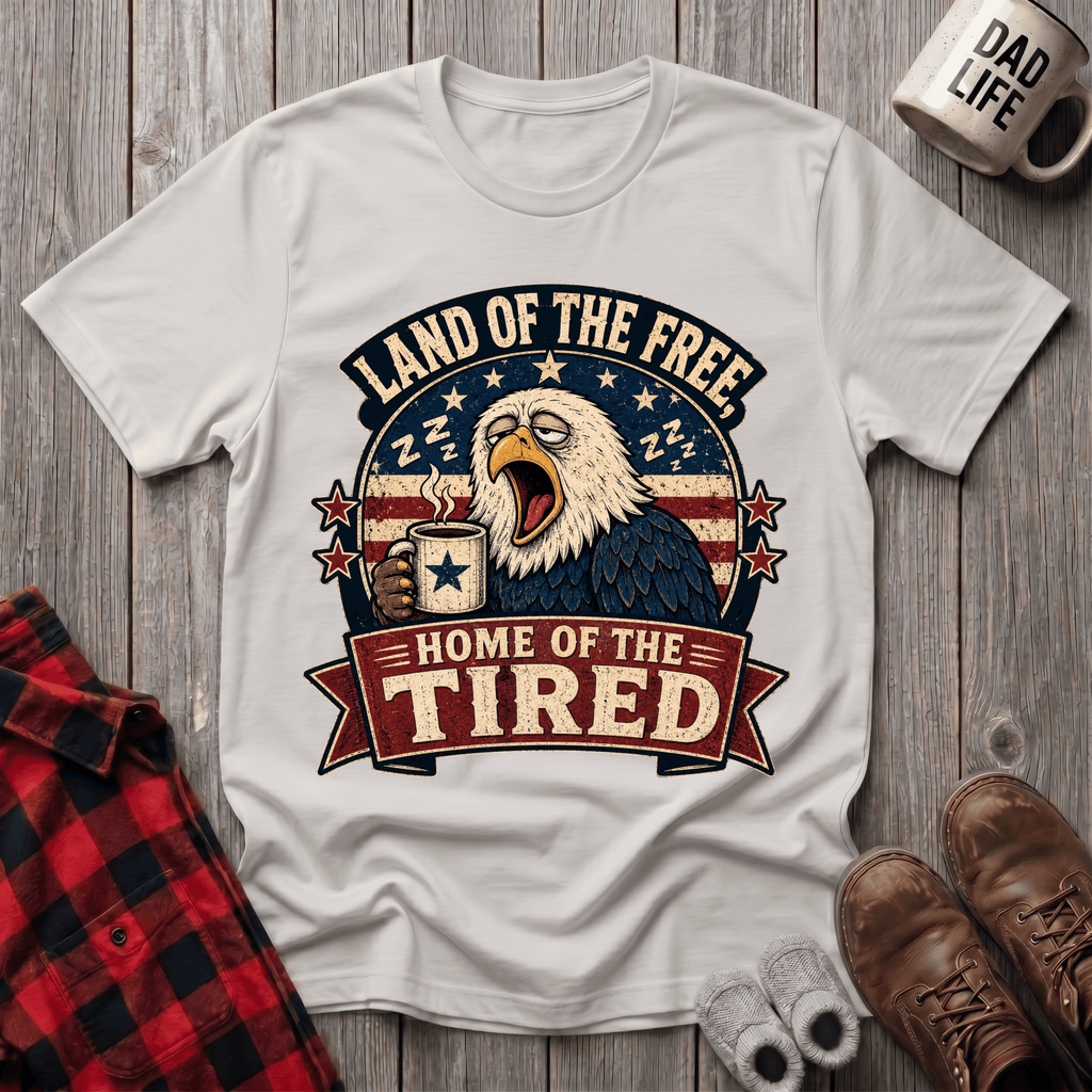 Home Of The Tired T-Shirt