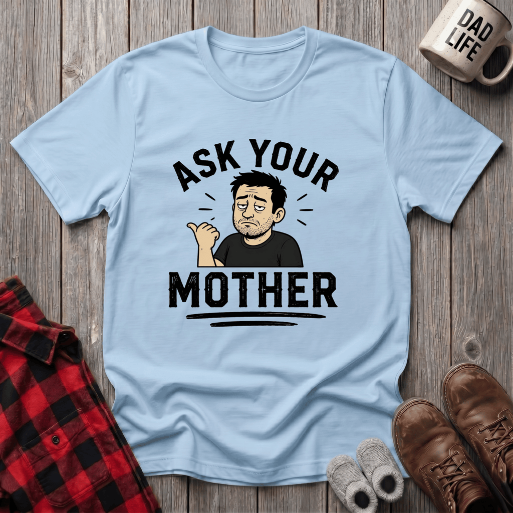 Ask Your Mother T-Shirt
