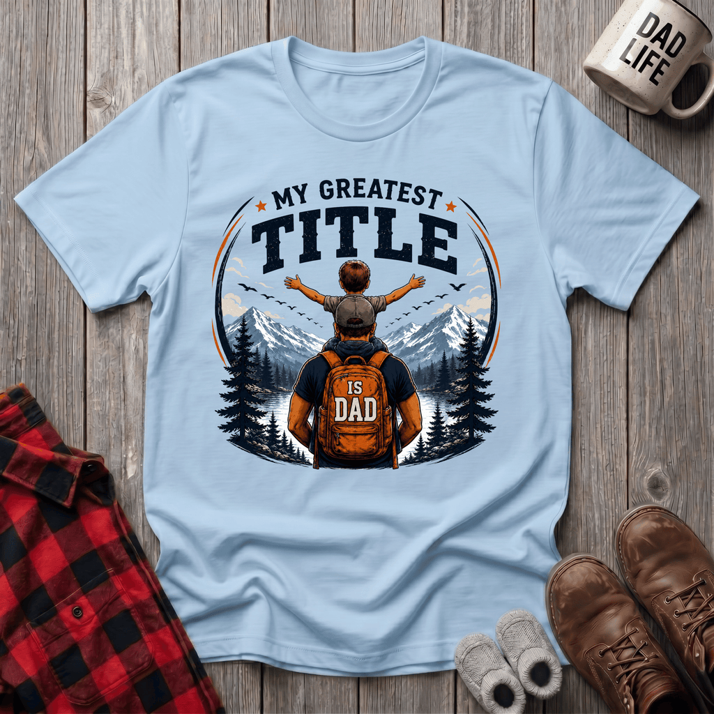 My Greatest Title Is Dad T-Shirt