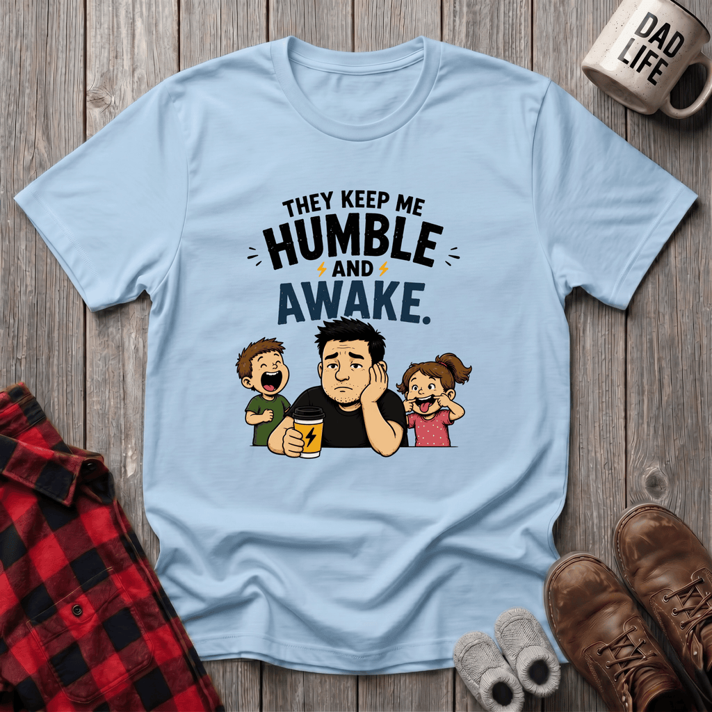 They Keep Me Humble T-Shirt