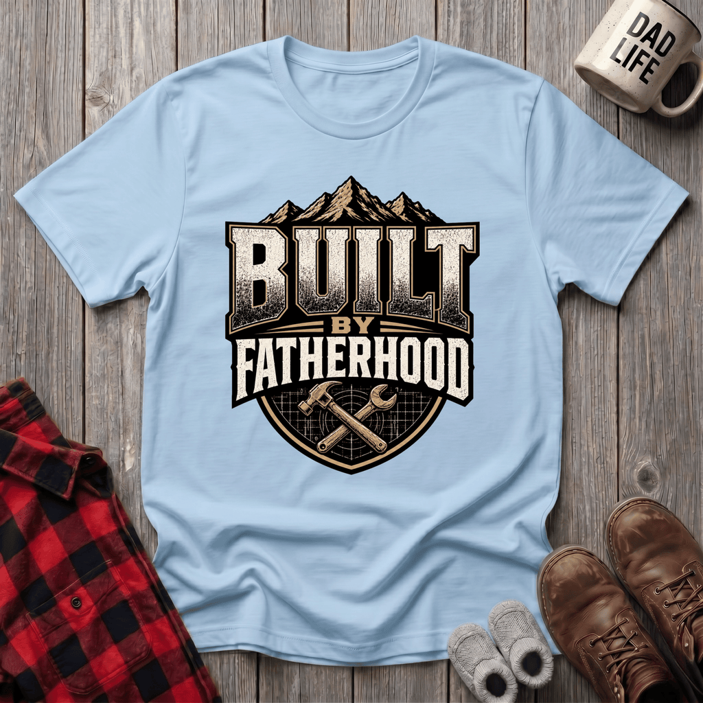 Built By Fatherhood T-Shirt