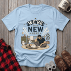We're Both New Here T-Shirt