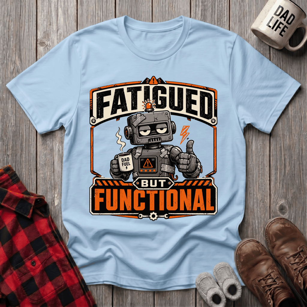 Fatigued But Functional T-Shirt