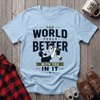 The World Feels Better T-Shirt
