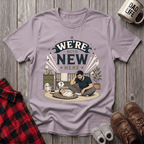 We're Both New Here T-Shirt