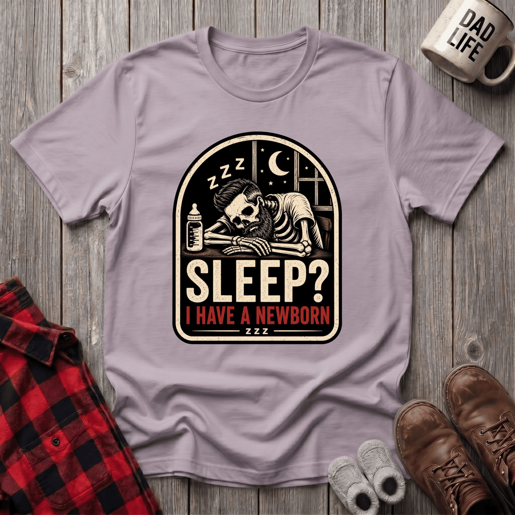 I Have A Newborn T-Shirt