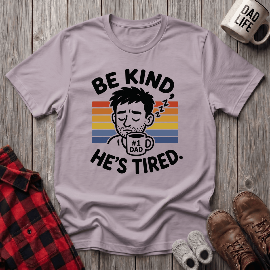 Be Kind He Tired T-Shirt