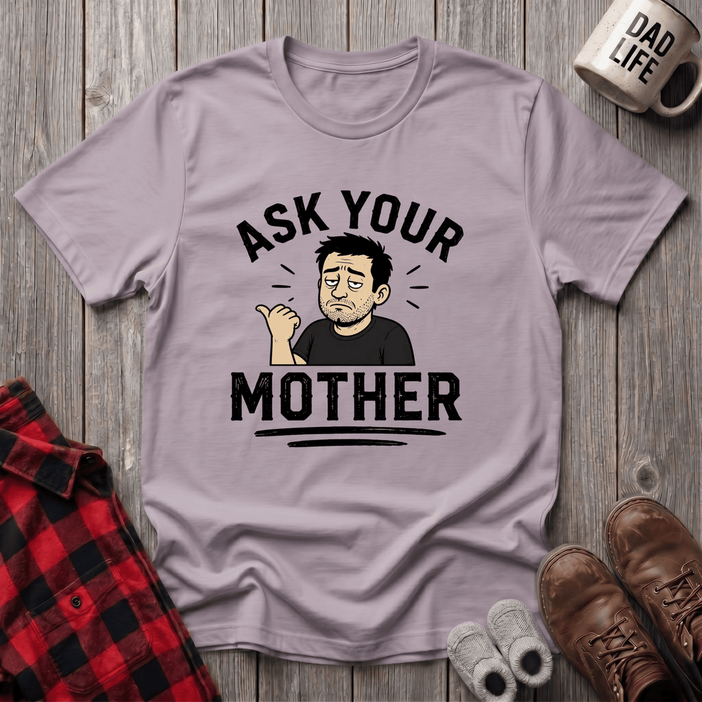 Ask Your Mother T-Shirt