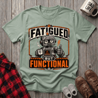 Fatigued But Functional T-Shirt