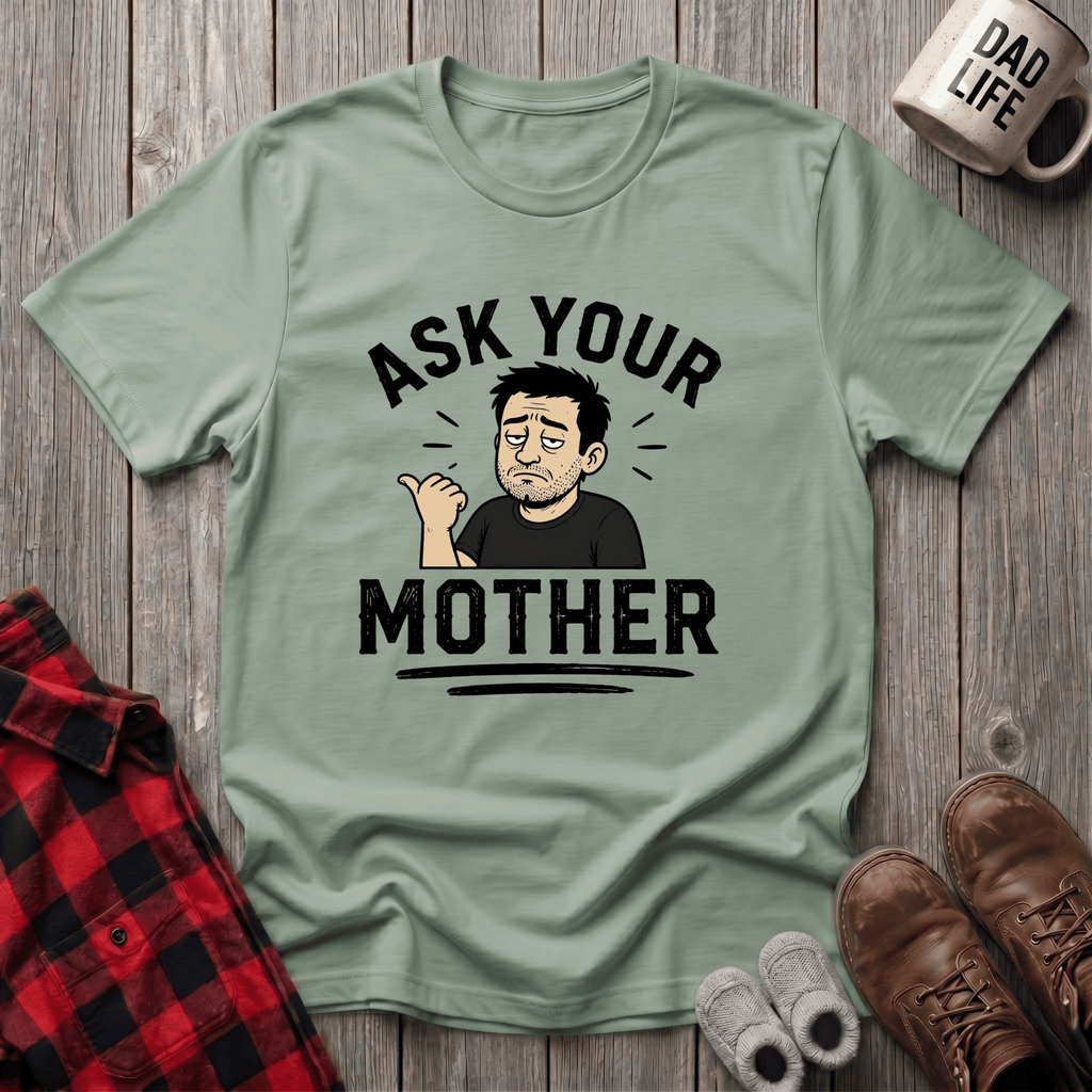 Ask Your Mother T-Shirt