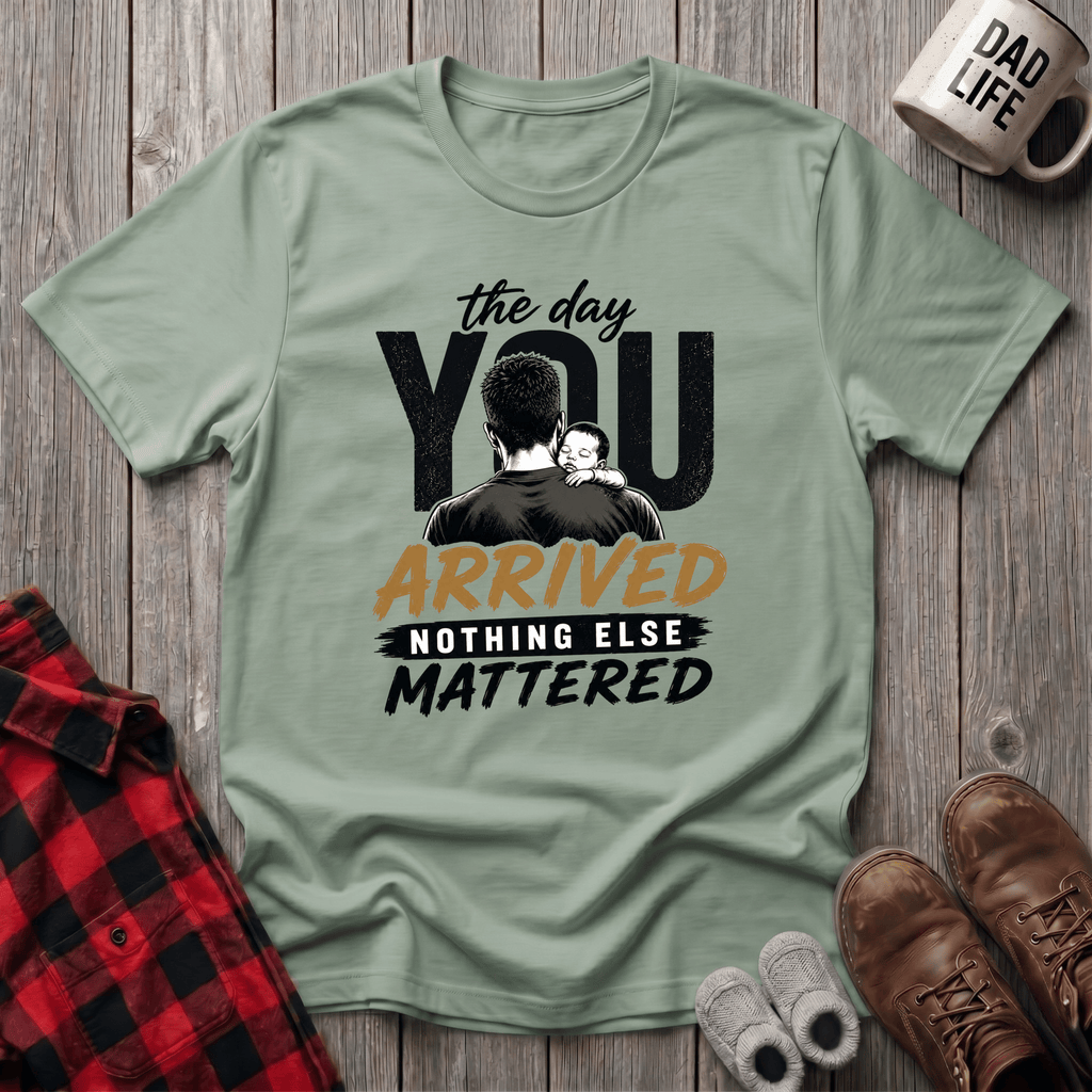 The Day You Arrived T-Shirt