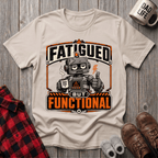 Fatigued But Functional T-Shirt