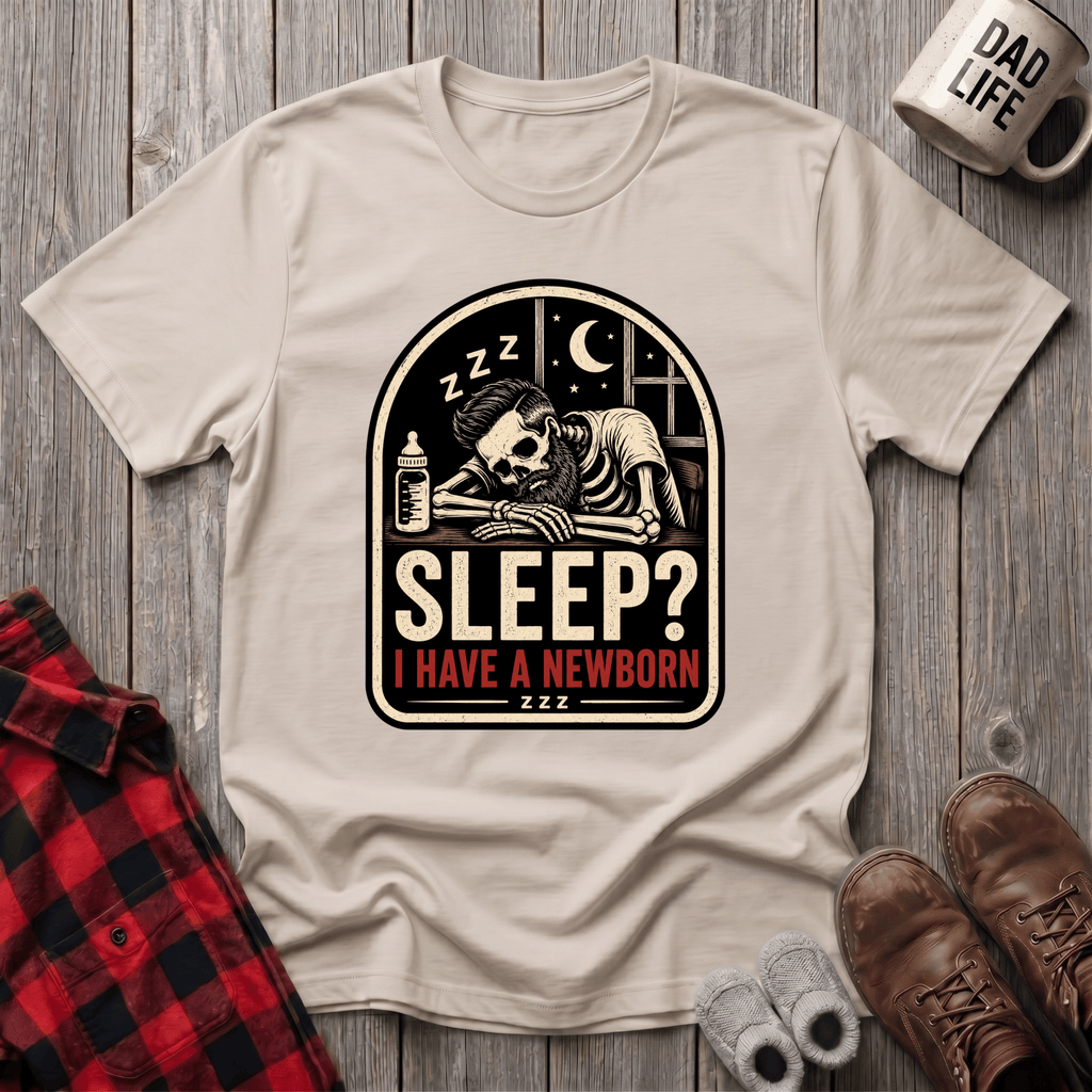 I Have A Newborn T-Shirt
