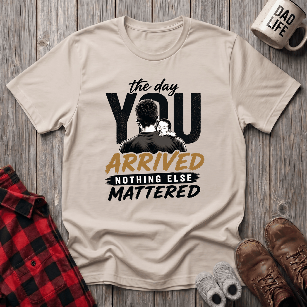 The Day You Arrived T-Shirt