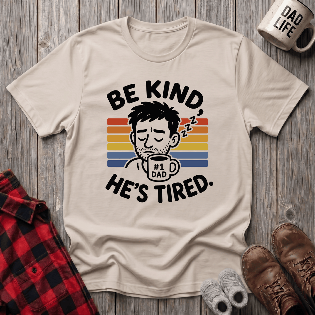 Be Kind He Tired T-Shirt