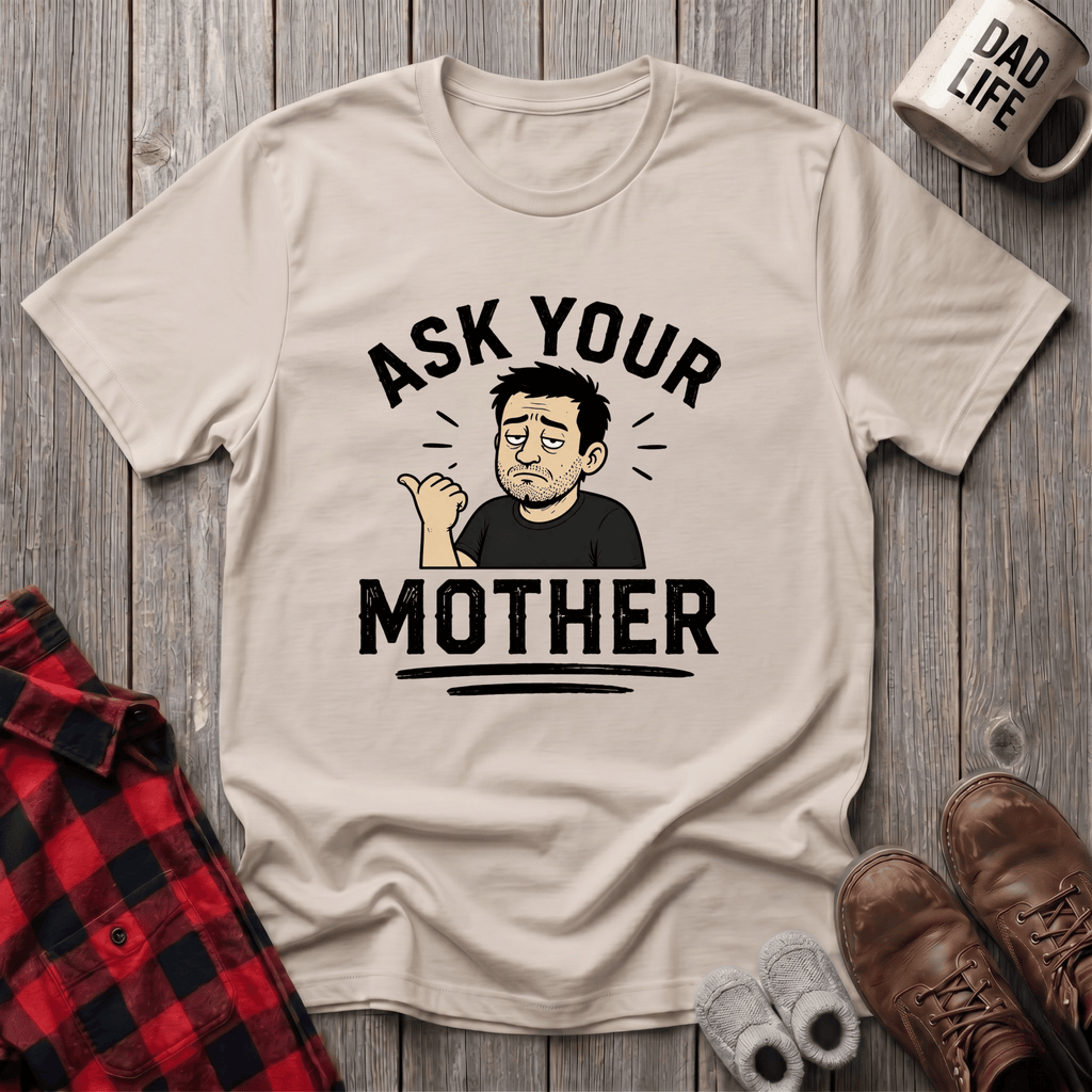 Ask Your Mother T-Shirt