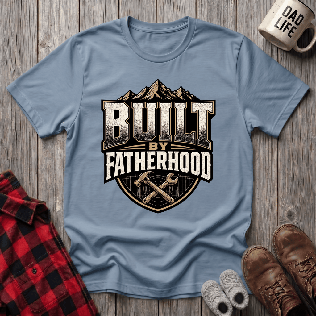 Built By Fatherhood T-Shirt