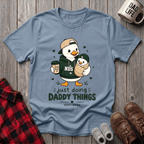 Just Doing Daddy Things T-Shirt