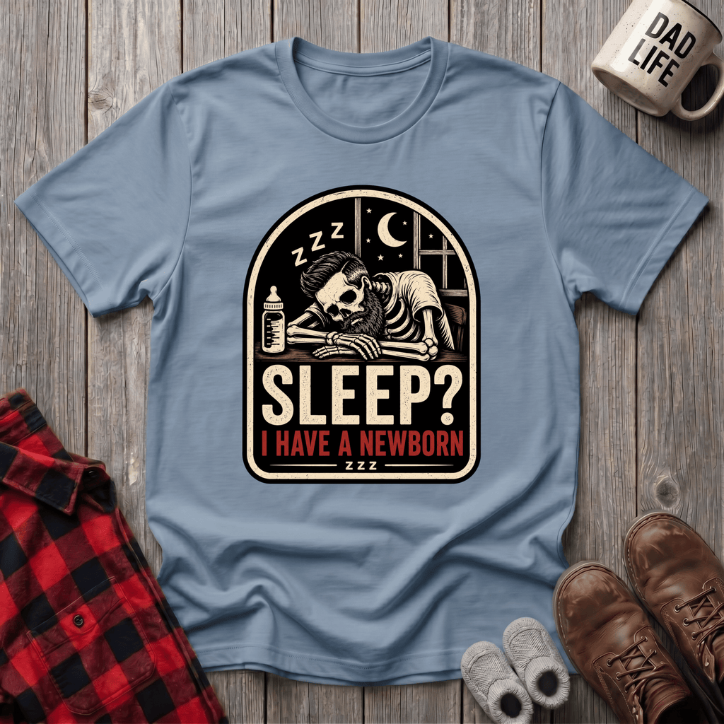 I Have A Newborn T-Shirt