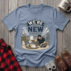 We're Both New Here T-Shirt