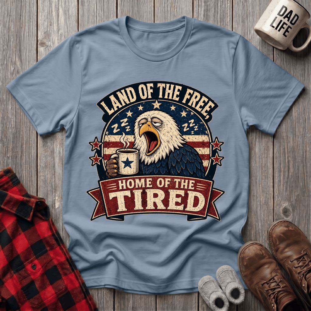 Home Of The Tired T-Shirt