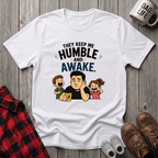 They Keep Me Humble T-Shirt