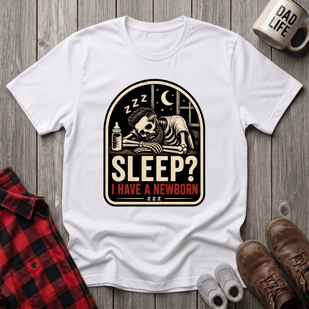 I Have A Newborn T-Shirt